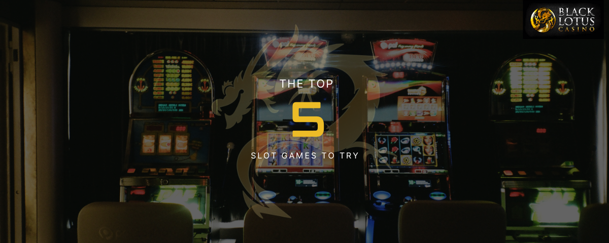 The Top 5 Slot Games to Try